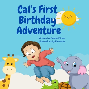 Paperback Cal's First Birthday Adventure: Written by Denise Vilone Book