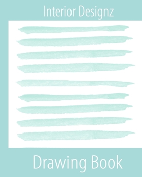 Interior Designz Drawing Book: Architect Designer Project Journal/Book