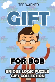 Paperback Gift For Bob: Unique Logic Puzzle Gift Collection Book