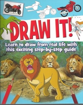 Paperback Draw It!: Learn to Draw from Real Life with This Exciting Step-By-Step Guide Book
