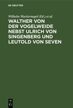 Hardcover Walther Von Der Vogelweide Nebst Ulrich Von Singenberg Und Leutold Von Seven [German] Book