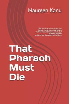 Paperback That Pharaoh Must Die: 200 Prayers Bullets That Deal with Stubborn Problems and the Powers Behind Them. Book