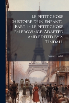 Paperback Le petit chose (Histoire d'un enfant). Part 1 - Le petit chose en province. Adapted and edited by S. Tindall [French] Book