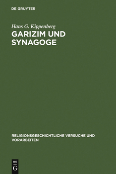 Garizim und Synagoge: Traditionsgeschichtliche Untersuchungen zur samaritanischen Religion der aramäischen Periode (Religionsgeschichtliche Versuche und Vorarbeiten, 30)