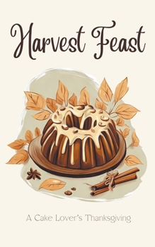 Harvest Feast: A Cake Lover's Thanksgiving