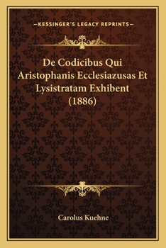 Paperback De Codicibus Qui Aristophanis Ecclesiazusas Et Lysistratam Exhibent (1886) [Latin] Book