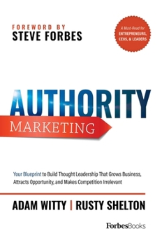 Hardcover Authority Marketing: Your Blueprint to Build Thought Leadership That Grows Business, Attracts Opportunity, and Makes Competition Irrelevant Book