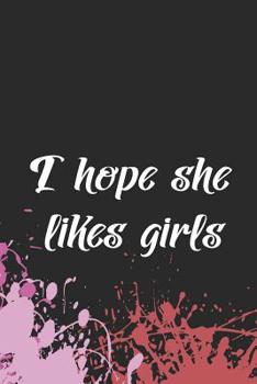 I Hope She Likes Girls: Blank Lined Notebook ( Lesbian ) Splash