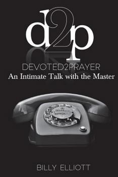 Paperback Devoted2Prayer: An Intimate Talk With The Master Book