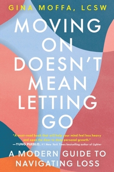 Hardcover Moving on Doesn't Mean Letting Go: A Modern Guide to Navigating Loss Book