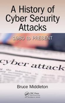 Hardcover A History of Cyber Security Attacks: 1980 to Present Book