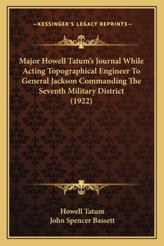Paperback Major Howell Tatum's Journal While Acting Topographical Engineer To General Jackson Commanding The Seventh Military District (1922) Book