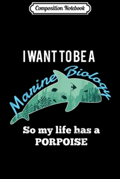 Paperback Composition Notebook: I want to be a Marine Biologist PORPOISE Ocean Lover Journal/Notebook Blank Lined Ruled 6x9 100 Pages Book