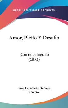 Hardcover Amor, Pleito Y Desafio: Comedia Inedita (1873) Book