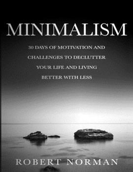 Paperback Minimalism: 30 Days of Motivation and Challenges to Declutter Your Life and Live Better With Less Book