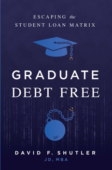 Hardcover Graduate Debt Free: Escaping the Student Loan Matrix Book