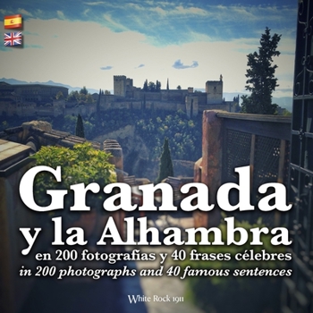 Paperback Granada y la Alhambra en 200 fotograf?as y 40 frases c?lebres / in 200 photographs and 40 famous sentences: (Spanish / English Edition) [Spanish] Book