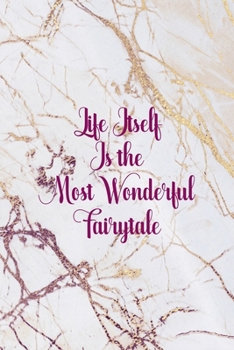 Life Itself Is the Most Wonderful Fairytale: Fairy Tales Notebook Journal Composition Blank Lined Diary Notepad 120 Pages Paperback White