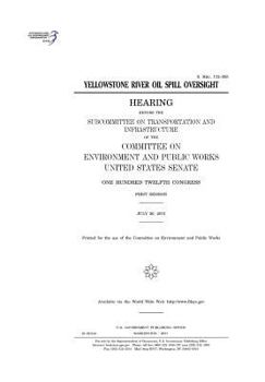 Paperback Yellowstone River oil spill oversight: hearing before the Subcommittee on Transportation and Infrastructure of the Committee on Environment and Public Book