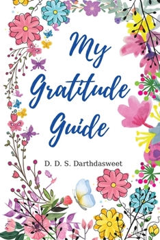 Paperback My Gratitude Guide: A Unique and Beautiful Gratitude Guide for Everyone A Special Guide where You Can Practice Gratitude and Learn How to Book