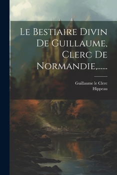 Paperback Le Bestiaire Divin De Guillaume, Clerc De Normandie, ...... [French] Book