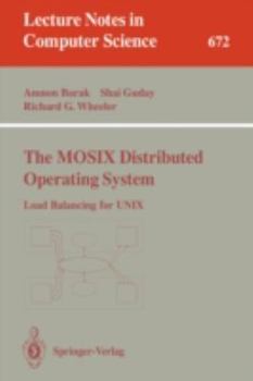 The MOSIX Distributed Operating System: Load Balancing for UNIX (Lecture Notes in Computer Science)