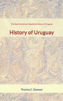 Paperback The South American Republics: History of Uruguay Book
