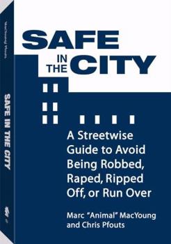 Paperback Safe in the City: A Streetwise Guide to Avoid Being Robbed, Raped, Ripped Off, or Run Over Book
