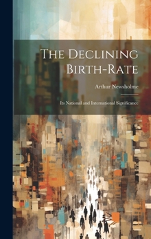 Hardcover The Declining Birth-Rate: Its National and International Significance Book