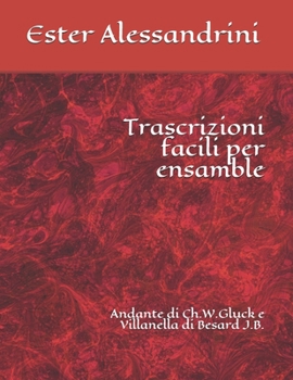 Trascrizioni facili per ensamble: Andante di Ch.W.Gluck e Villanella di Besard J.B. (Music for school orchestra) (Italian Edition)