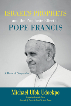 Paperback Israel's Prophets and the Prophetic Effect of Pope Francis: A Pastoral Companion Book