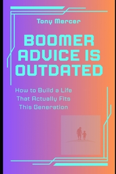 Paperback Boomer Advice Is Outdated: How to Build a Life That Actually Fits This Generation Book