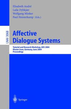Paperback Affective Dialogue Systems: Tutorial and Research Workshop, Ads 2004, Kloster Irsee, Germany, June 14-16, 2004, Proceedings Book