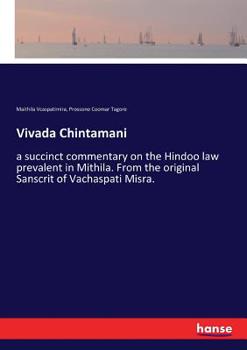 Paperback Vivada Chintamani: a succinct commentary on the Hindoo law prevalent in Mithila. From the original Sanscrit of Vachaspati Misra. Book