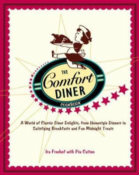 Paperback The Comfort Diner Cookbook: A World of Classic Diner Delights, from Homestyle Dinners to Satisfying Breakfasts and Fun Midnight Treats Book