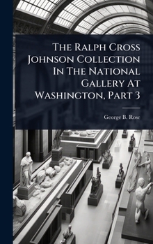 The Ralph Cross Johnson Collection In The National Gallery At Washington, Part 3