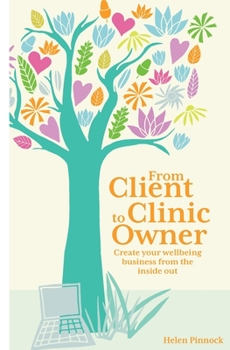 Paperback From Client to Clinic Owner: Create your wellbeing business from the inside out Book