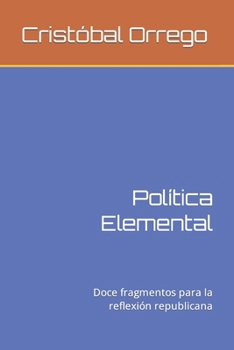 Paperback Política Elemental: Doce fragmentos para la reflexión republicana [Spanish] Book