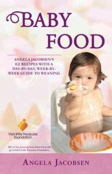 Paperback Baby Food: Angela Jacobsen's EZ Recipes with a Day-By-Day, Week-By-Week Guide to Weaning Book