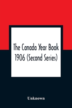 Paperback The Canada Year Book 1906 (Second Series) Book
