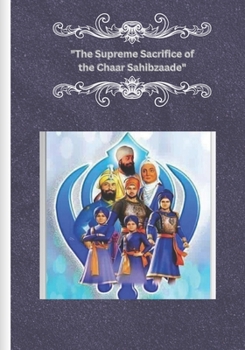 "The Supreme Sacrifice of the Chaar Sahibzaade"/"??? ???????????? ?? ???? ??????": "Guiding Humanity Through Wisdom, Courage, and Compassion"