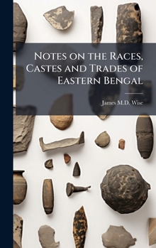 Hardcover Notes on the Races, Castes and Trades of Eastern Bengal Book