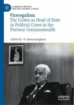 Hardcover Viceregalism: The Crown as Head of State in Political Crises in the Postwar Commonwealth Book