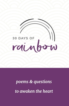 Paperback 30 Days of Rainbow: poems and questions to awaken the heart Book