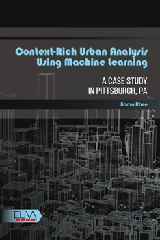 Paperback Context-rich Urban Analysis Using Machine Learning: A Case Study in Pittsburgh, PA Book