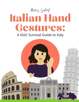Italian Hand Gestures: A Kids' Survival Guide to Italy: A Survival Guide