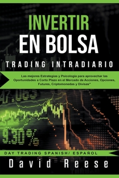 Invertir en Bolsa - Trading Intradiario: Las mejores Estrategias y Psicología para aprovechar las Oportunidades a Corto Plazo en el Mercado de ... Trading Spanish/ Español)