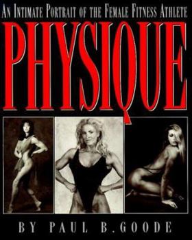 Paperback Physique: An Intimate Portrait of the Female Fitness Athlete Book