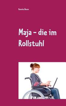 Paperback Maja - die im Rollstuhl: Eine Mutmach-Geschichte [German] Book