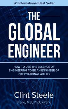 The Global Engineer: How to use the essence of engineering to be an engineer of international ability